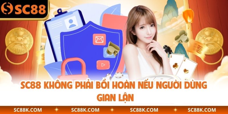SC88 không phải bồi hoàn nếu người dùng gian lận