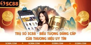 Trụ Sở SC88 – Biểu Tượng Đẳng Cấp Của Thương Hiệu Uy Tín
